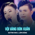 Quỳnh Như、Lâm Dũng、Vũ Thành - Vội Vàng Đón Xuân