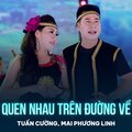 Tuấn Cường、Mai Phương Linh、Thăng Long - Quen Nhau Trên Đường Về