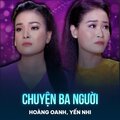 Hoàng Oanh、Yến Nhi、Phạm Phúc Toại - Chuyện Ba Người