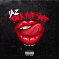 Jaz - Talk My **** (Explicit)
