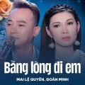 Mai Le Quyen、Đoàn Minh、Vinh Sử - Bằng Lòng Đi Em