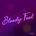 Bloody Fool (Explicit)
