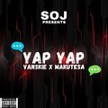 Makutesa、Vanskie、Soj - Yap Yap (feat. Makutesa & Vanskie)(Explicit)