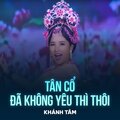 Khánh Tâm、Hoài An、Tô Thiên Kiều - Tân Cổ Đã Không Yêu Thì Thôi