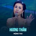 Mộng Thu、Vũ Hoàng、Phan Thị Thanh Nhàn - Hương Thầm