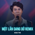 Kha Thi、Mặc Thế Nhân、Nhật Ngân - Một Lần Dang Dở (Remix)