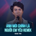 Kha Thi、Phạm Trưởng - Anh Mới Chính Là Người Em Yêu (Remix)