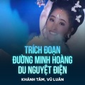Khánh Tâm、Vũ Luân、Minh Tâm - Trích Đoạn Đường Minh Hoàng Du Nguyệt Điện