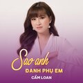 Cẩm Loan - Sao Anh Đành Phụ Em