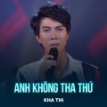 Kha Thi、Đình Dũng - Anh Không Tha Thứ (Chachacha)