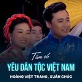 Hoang Viet Trang、Ngọc Sơn、Xuân Chúc - Tân Cổ Yêu Dân Tộc Việt Nam