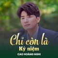 Cao Hoàng Nghi、Lam Phương - Chỉ Còn Là Kỷ Niệm