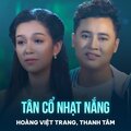 Hoang Viet Trang、Thanh Tam、Y Vân - Tân Cổ Nhạt Nắng