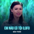 Bảo Trân、Lê Cường、Khanh Cuong、An Clock - Em Nào Có Tội (Lofi)