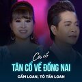 Cẩm Loan、Tô Tấn Loan、Xuân Hồng、Pham Van Phuc - Tân Cổ Về Đồng Nai