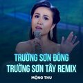 Mộng Thu、Hoàng Hiệp - Trường Sơn Đông Trường Sơn Tây (Remix)