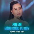 Hoàng Thiên Kiều、Minh Phương - Xin Em Đừng Khóc Vu Quy