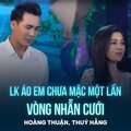 Hoàng Thuận、Thúy Hằng、Hoài Linh、Vinh Sử - LK Áo Em Chưa Mặc Một Lần, Vòng Nhẫn Cưới