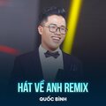 Quốc Bình、Thế Hiền - Hát Về Anh (Remix)