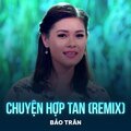 Bảo Trân、Quốc Dũng - Chuyện Hợp Tan (Remix)