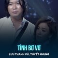 Lưu Thanh Vũ、Tuyết Nhung、Lam Phương - Tình Bơ Vơ