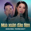 Đoàn Minh、Trương Như Ý、Tuấn Khanh - Mùa Xuân Đầu Tiên