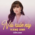 Cẩm Loan、Bảo Thu - Nếu Xuân Này Vắng Anh