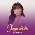 Cẩm Loan - Chuyện Đời Tôi