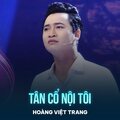 Hoang Viet Trang - Tân Cổ Nội Tôi