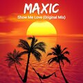 Maxic - Show Me Love