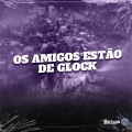 OS AMIGOS ESTAO DE GLOCK (Explicit)