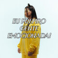 Eu Prefiro Gente Emocionada!