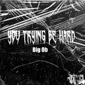 Big Ob、IP - You Trying Be Hard (Explicit)