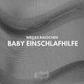 Weißes Rauschen - Weißes Rauschen: Baby Einschlafhilfe