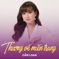 Cẩm Loan - Thương Về Miền Trung