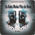 Mc Wallace G、MC Neguin Original - Ela Baba Minha Pika de Novo (Explicit)