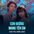 Kha Thi、Cẩm Loan - Con Đường Mang Tên Em