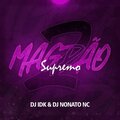 DJ Idk、MC GW、DJ NONATO NC、MC Mn、MC Pê Original - MAGRÃO SUPREMO 2 (Explicit)