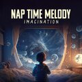 Nap Time Melody (Imagination, Kids Bedtime, Discover Calm)