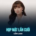 Cẩm Loan - Họp Mặt Lần Cuối