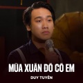 Duy Tuyên - Mùa Xuân Đó Có Em