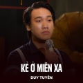 Duy Tuyên - Kẻ Ở Miền Xa