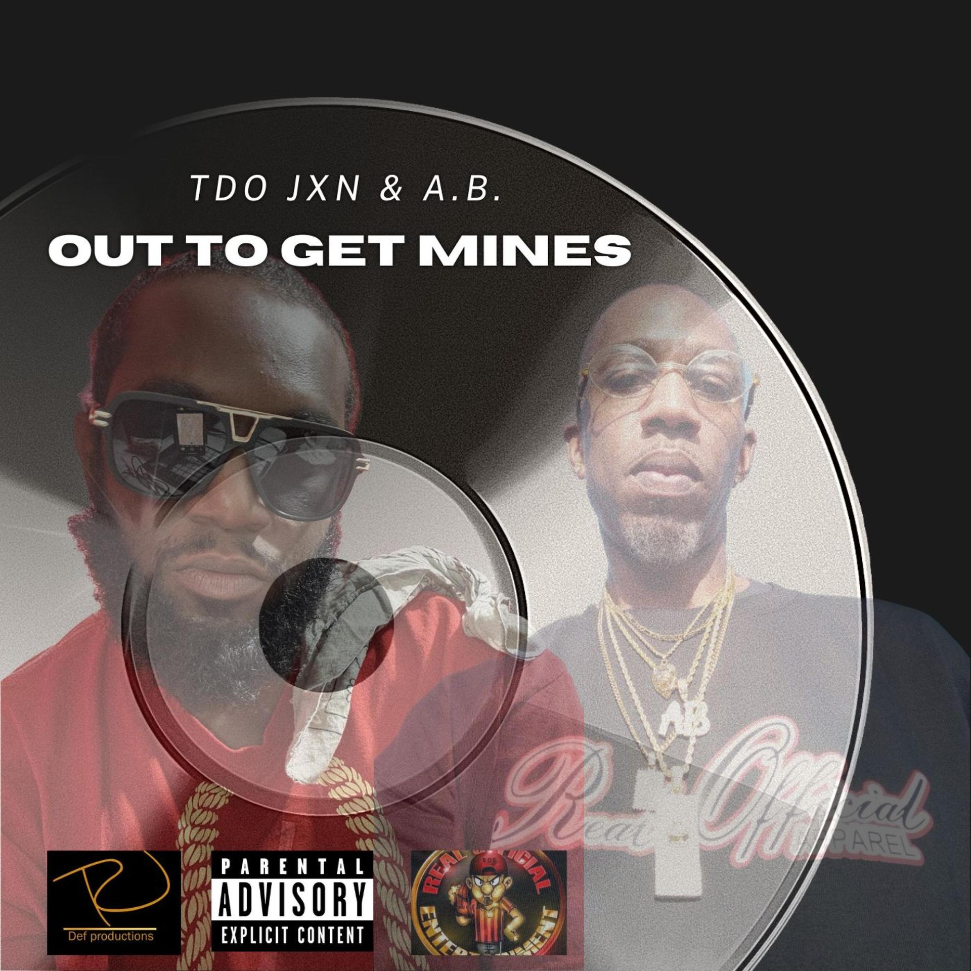 Tdo Jxn、A.B. - Out To Get Mines (feat. A.B.)(Explicit)