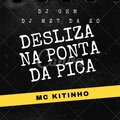 Dj ghm、DJ MZ7 DA ZO、MC Kitinho - DESLIZA NA PONTA DA PICA (Explicit)