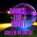 Green Neon DJ - Dance The Night (Remix)