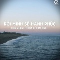 Qinn Media、Tuyền Ơi、Đạt Max - Rồi Mình Sẽ Hạnh Phúc (Lofi Ver.)