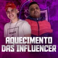 AQUECIMENTO DAS INFLUENCER (Explicit)