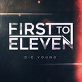 First To Eleven - Die Young