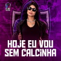 HOJE EU VOU SEM CALCINHA (Explicit)