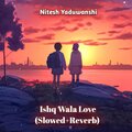 Nitesh Yaduwanshi - Ishq Wala Love